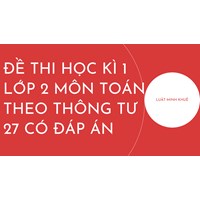 Đề thi học kì 1 lớp 2 môn Toán theo Thông tư 27 có đáp án