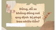 Dừng, đỗ xe không đúng nơi quy định bị phạt bao nhiêu tiền?