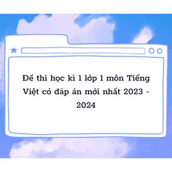 Đề thi học kì 1 môn Tiếng Việt lớp 1 có đáp án mới nhất