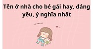 Tên ở nhà cho bé gái hay, đáng yêu, ý nghĩa nhất