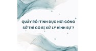Quấy rối tình dục nơi công sở thì có bị xử lý hình sự ?