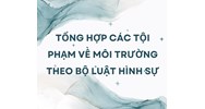 Tổng hợp các tội phạm về môi trường theo Bộ luật Hình sự