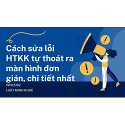 Cách sửa lỗi HTKK tự thoát ra màn hình đơn giản, chi tiết nhất