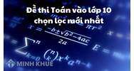 Đề thi Toán vào lớp 10 chọn lọc mới nhất