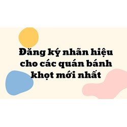 Đăng ký nhãn hiệu cho các quán bánh khọt mới nhất