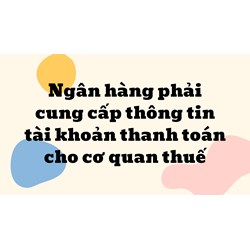 Ngân hàng phải cung cấp thông tin tài khoản thanh toán cho cơ quan thuế