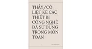 Thầy/cô liệt kê các thiết bị công nghệ đã sử dụng trong môn Toán