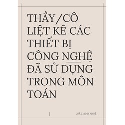 Thầy/cô liệt kê các thiết bị công nghệ đã sử dụng trong môn Toán