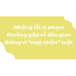 Những lỗi vi phạm thường gặp về đèn giao thông vì “ngộ nhận”