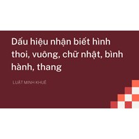 Dấu hiệu nhận biết hình thoi, vuông, chữ nhật, bình hành, thang