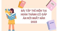 Bài tập thì hiện tại hoàn thành có đáp án mới nhất