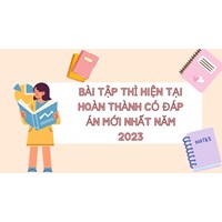 Bài tập thì hiện tại hoàn thành có đáp án mới nhất