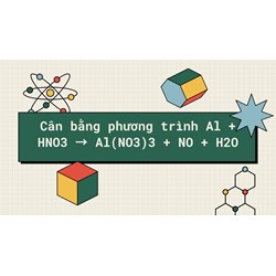 Cân bằng phương trình Al + HNO3 → Al(NO3)3 + NO + H2O