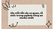 Tên viết tắt các cơ quan, tổ chức trong ngành Công an chuẩn nhất