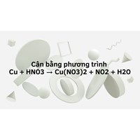 Cân bằng phương trình Cu + HNO3 → Cu(NO3)2 + NO2 + H2O