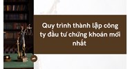 Quy trình thành lập công ty đầu tư chứng khoán mới nhất