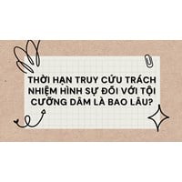 Thời hạn truy cứu trách nhiệm hình sự đối với tội cưỡng dâm là bao lâu?