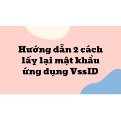 Hướng dẫn 2 cách lấy lại mật khẩu ứng dụng VssID