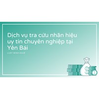 Dịch vụ tra cứu nhãn hiệu uy tín chuyên nghiệp tại Yên Bái