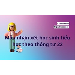 Mẫu nhận xét học sinh tiểu học theo Thông tư 22 mới nhất