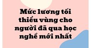 Mức lương tối thiểu vùng cho người đã qua học nghề mới nhất