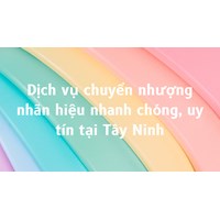 Dịch vụ chuyển nhượng nhãn hiệu nhanh chóng, uy tín tại Tây Ninh