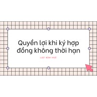 Quyền lợi khi ký hợp đồng không thời hạn