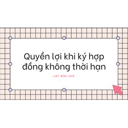 Quyền lợi khi ký hợp đồng không thời hạn