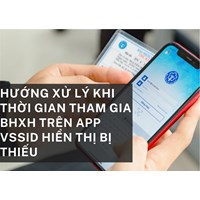 Hướng xử lý khi thời gian tham gia BHXH trên app VSSID hiển thị bị thiếu
