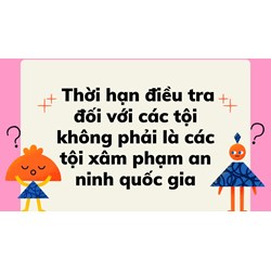 Thời hạn điều tra đối với các tội không phải là các tội xâm phạm an ninh quốc gia