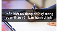 Phân biệt 05 dạng chữ ký trong soạn thảo văn bản hành chính