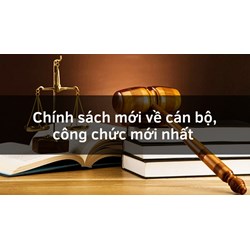 Chính sách mới về cán bộ, công chức mới nhất