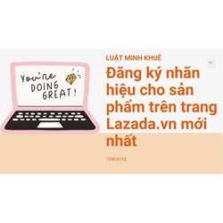 Đăng ký nhãn hiệu cho sản phẩm trên trang Lazada.vn mới nhất