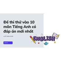 Đề thi thử vào lớp 10 môn Tiếng Anh có đáp án mới nhất