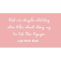 Dịch vụ chuyển nhượng nhãn hiệu nhanh chóng, uy tín tại Thái Nguyên