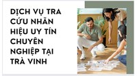Dịch vụ tra cứu nhãn hiệu uy tín chuyên nghiệp tại Trà Vinh