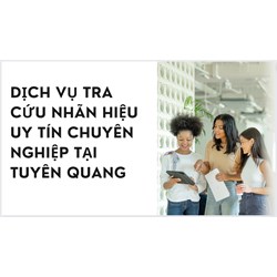 Dịch vụ tra cứu nhãn hiệu uy tín chuyên nghiệp tại Tuyên Quang