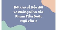 Bài thơ về tiểu đội xe không kính của Phạm Tiến Duật Ngữ văn 9