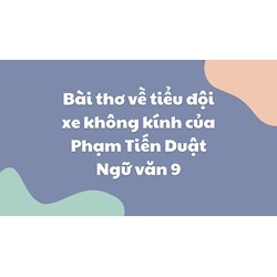Bài thơ về tiểu đội xe không kính của Phạm Tiến Duật Ngữ văn 9