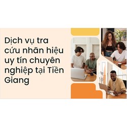 Dịch vụ tra cứu nhãn hiệu uy tín chuyên nghiệp tại Tiền Giang