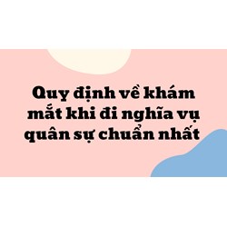 Quy định về khám mắt khi đi nghĩa vụ quân sự chuẩn nhất