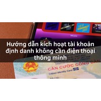 Hướng dẫn kích hoạt tài khoản định danh không cần điện thoại thông minh