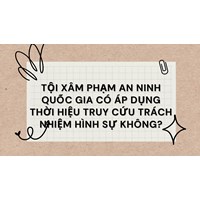 Tội xâm phạm an ninh quốc gia có áp dụng thời hiệu truy cứu trách nhiệm hình sự không?