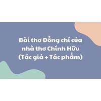 Bài thơ Đồng chí của nhà thơ Chính Hữu (Tác giả + Tác phẩm)