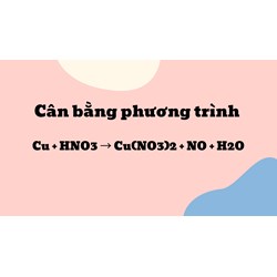 Cân bằng phương trình Cu + HNO3 → Cu(NO3)2 + NO + H2O