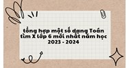 Tổng hợp một số dạng Toán tìm X lớp 6 mới nhất có đáp án