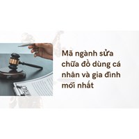 Mã ngành sửa chữa đồ dùng cá nhân và gia đình mới nhất