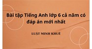 Bài tập Tiếng Anh lớp 6 cả năm có đáp án mới nhất