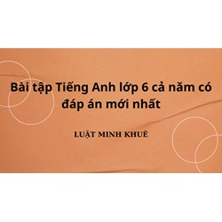 Bài tập Tiếng Anh lớp 6 cả năm có đáp án mới nhất