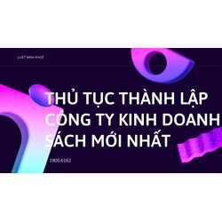 Thủ tục thành lập công ty kinh doanh sách mới nhất